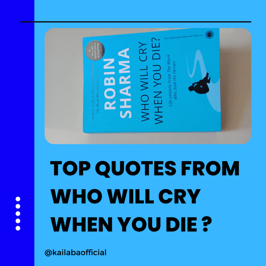 Who will cry when you die.